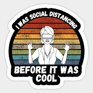 I Was Social Distancing Before It Was Cool Sticker